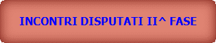 INCONTRI DISPUTATI II^ FASE