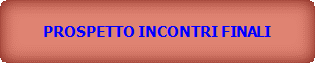 PROSPETTO INCONTRI FINALI