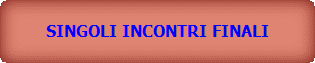 SINGOLI INCONTRI FINALI 