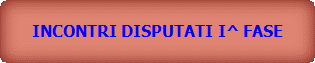 INCONTRI DISPUTATI I^ FASE
